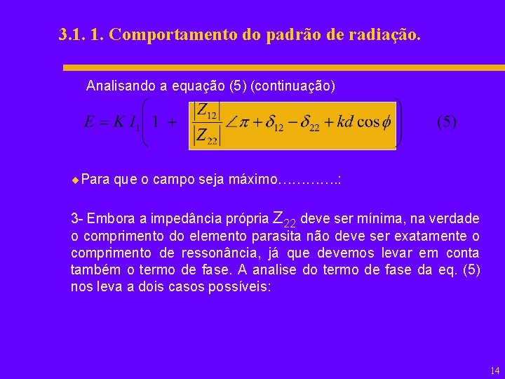 3. 1. 1. Comportamento do padrão de radiação. Analisando a equação (5) (continuação) ¨Para