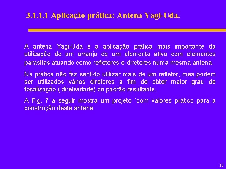 3. 1. 1. 1 Aplicação prática: Antena Yagi-Uda. A antena Yagi-Uda é a aplicação