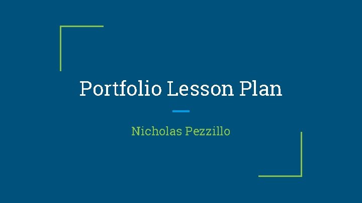 Portfolio Lesson Plan Nicholas Pezzillo 