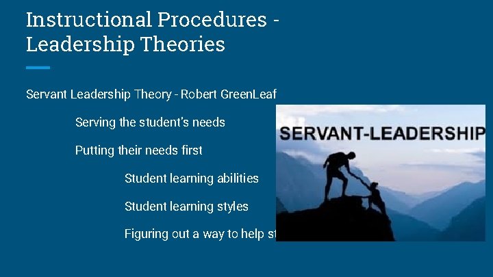 Instructional Procedures Leadership Theories Servant Leadership Theory - Robert Green. Leaf Serving the student’s
