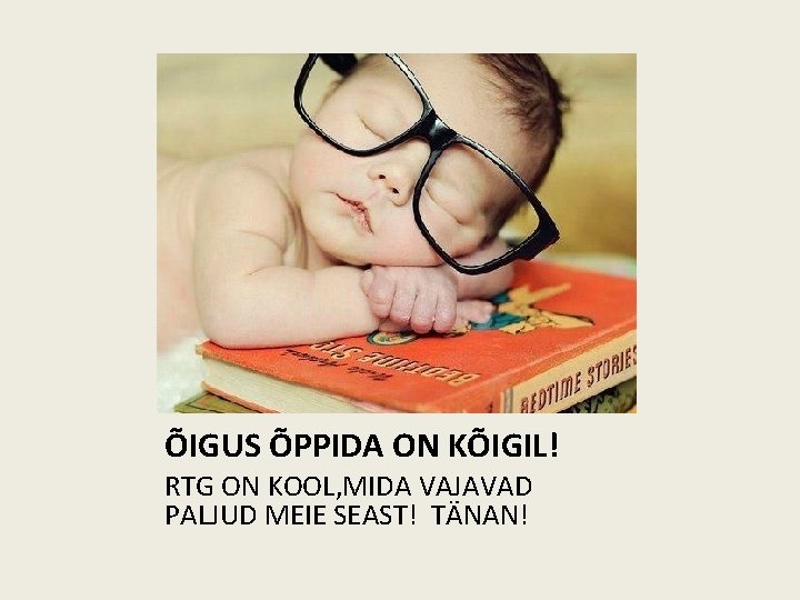 ÕIGUS ÕPPIDA ON KÕIGIL! RTG ON KOOL, MIDA VAJAVAD PALJUD MEIE SEAST! TÄNAN! ÕIGUS ÕPPIDA ON KÕIGIL! RTG ON KOOL, MIDA VAJAVAD PALJUD MEIE SEAST! TÄNAN!
