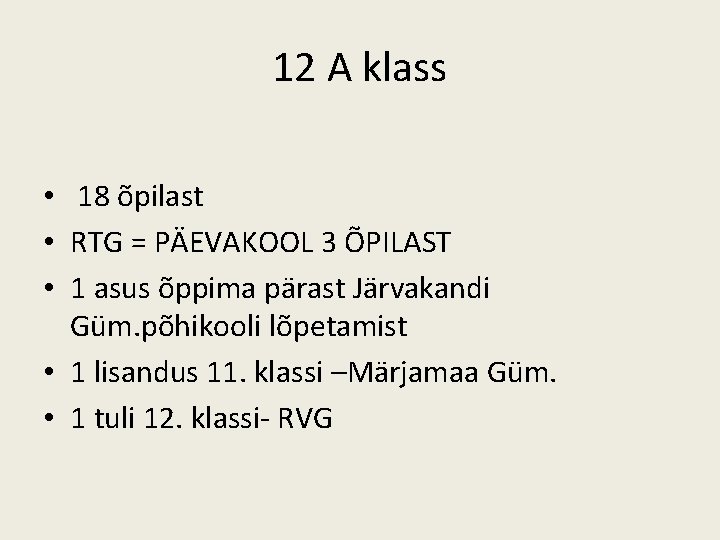 12 A klass • 18 õpilast • RTG = PÄEVAKOOL 3 ÕPILAST • 1 12 A klass • 18 õpilast • RTG = PÄEVAKOOL 3 ÕPILAST • 1