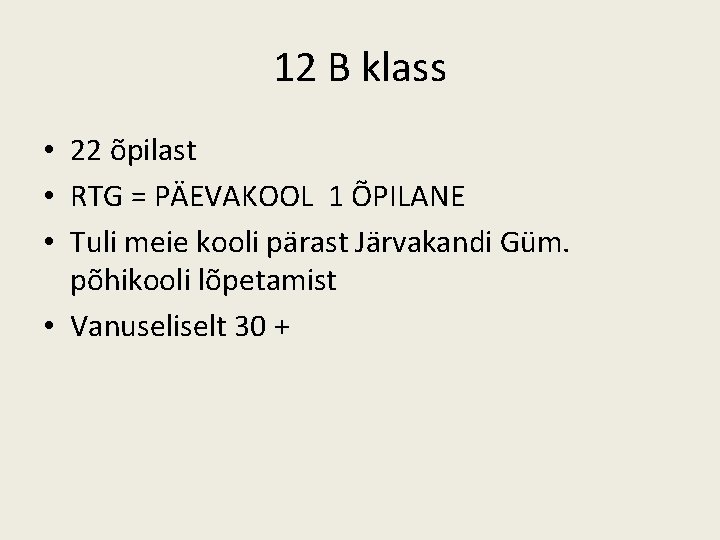 12 B klass • 22 õpilast • RTG = PÄEVAKOOL 1 ÕPILANE • Tuli 12 B klass • 22 õpilast • RTG = PÄEVAKOOL 1 ÕPILANE • Tuli
