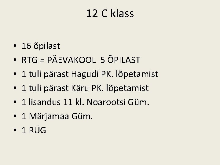 12 C klass • • 16 õpilast RTG = PÄEVAKOOL 5 ÕPILAST 1 tuli 12 C klass • • 16 õpilast RTG = PÄEVAKOOL 5 ÕPILAST 1 tuli