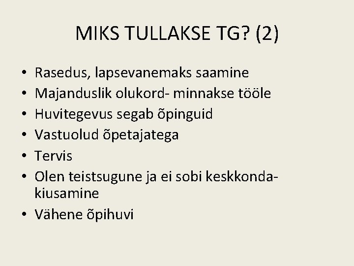 MIKS TULLAKSE TG? (2) Rasedus, lapsevanemaks saamine Majanduslik olukord- minnakse tööle Huvitegevus segab õpinguid MIKS TULLAKSE TG? (2) Rasedus, lapsevanemaks saamine Majanduslik olukord- minnakse tööle Huvitegevus segab õpinguid