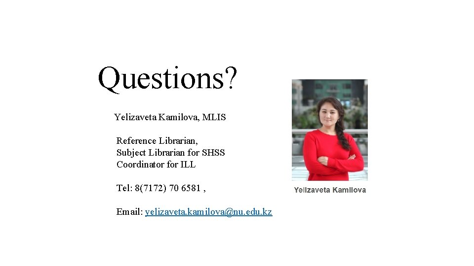 Questions? Yelizaveta Kamilova, MLIS Reference Librarian, Subject Librarian for SHSS Coordinator for ILL Tel: