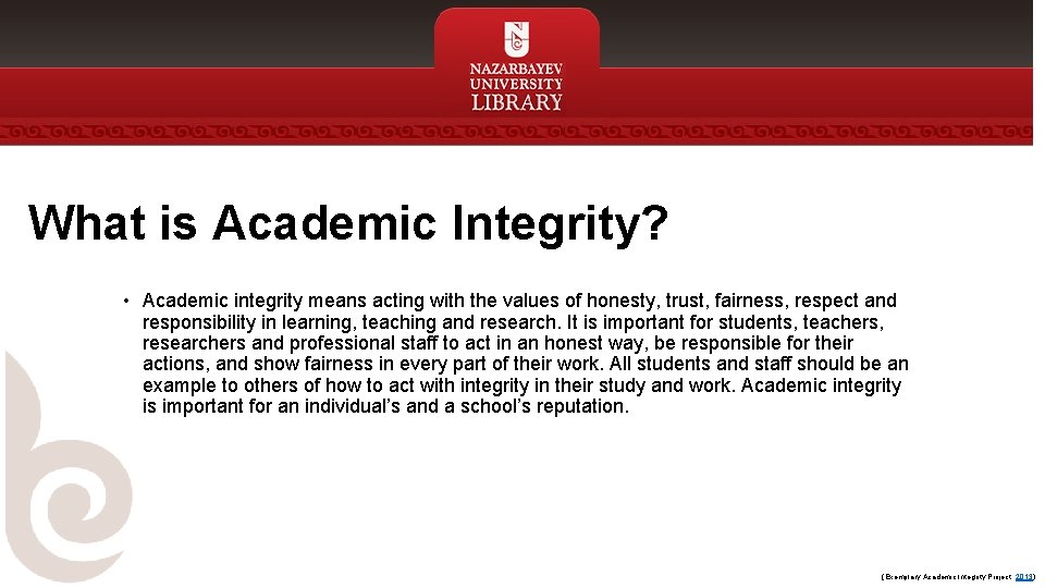 What is Academic Integrity? • Academic integrity means acting with the values of honesty,