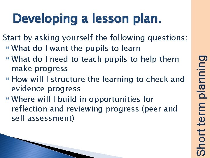 Start by asking yourself the following questions: What do I want the pupils to