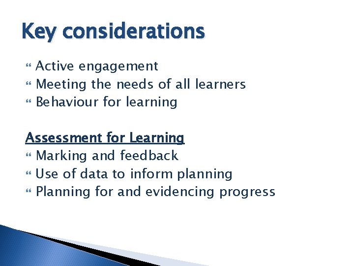 Key considerations Active engagement Meeting the needs of all learners Behaviour for learning Assessment
