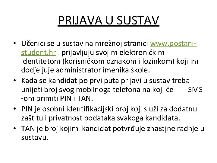 PRIJAVA U SUSTAV • Učenici se u sustav na mrežnoj stranici www. postanistudent. hr