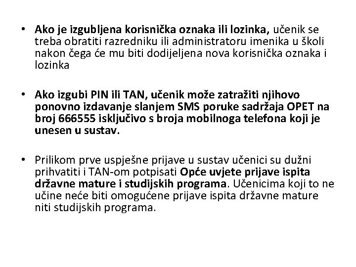  • Ako je izgubljena korisnička oznaka ili lozinka, učenik se treba obratiti razredniku