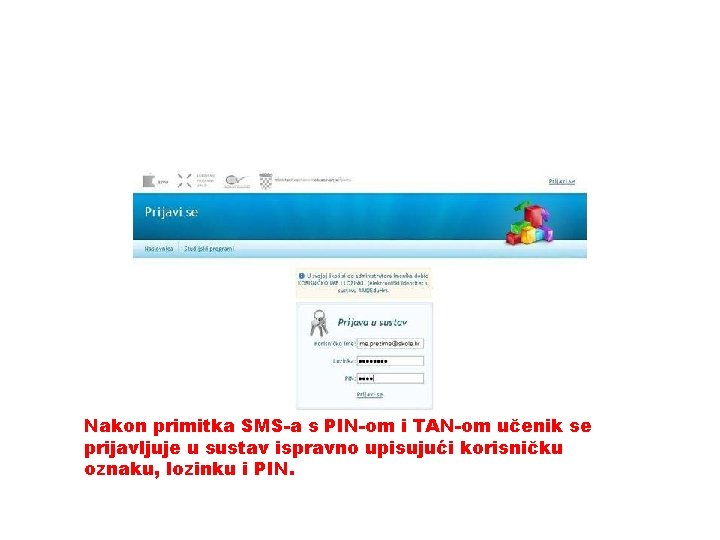Nakon primitka SMS-a s PIN-om i TAN-om učenik se prijavljuje u sustav ispravno upisujući