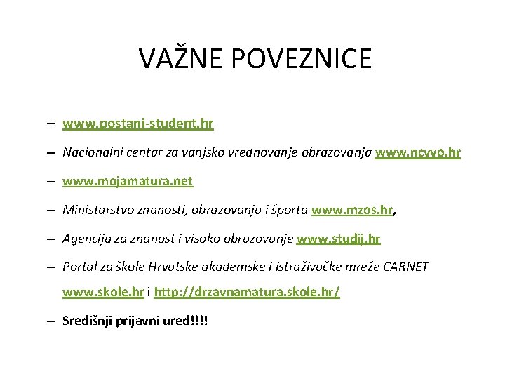 VAŽNE POVEZNICE – www. postani-student. hr – Nacionalni centar za vanjsko vrednovanje obrazovanja www.