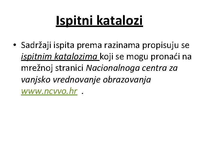 Ispitni katalozi • Sadržaji ispita prema razinama propisuju se ispitnim katalozima koji se mogu