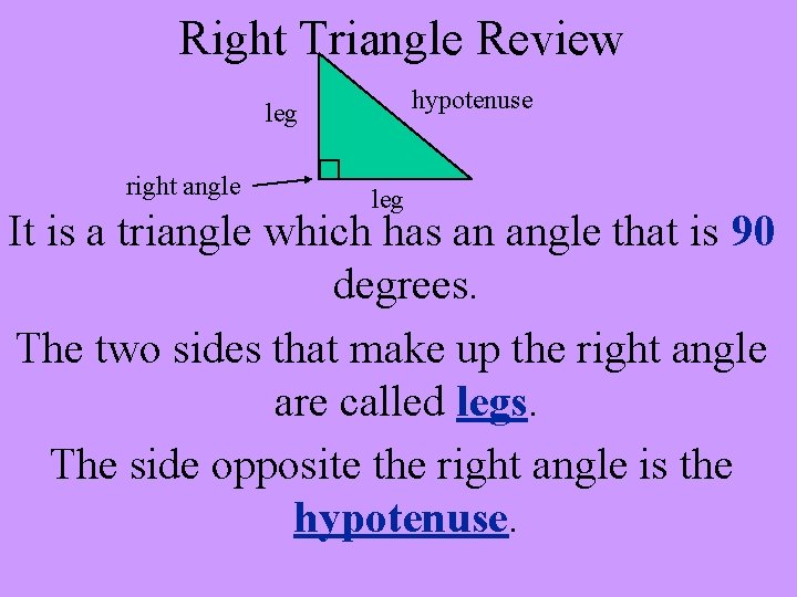 Right Triangle Review hypotenuse leg right angle leg It is a triangle which has