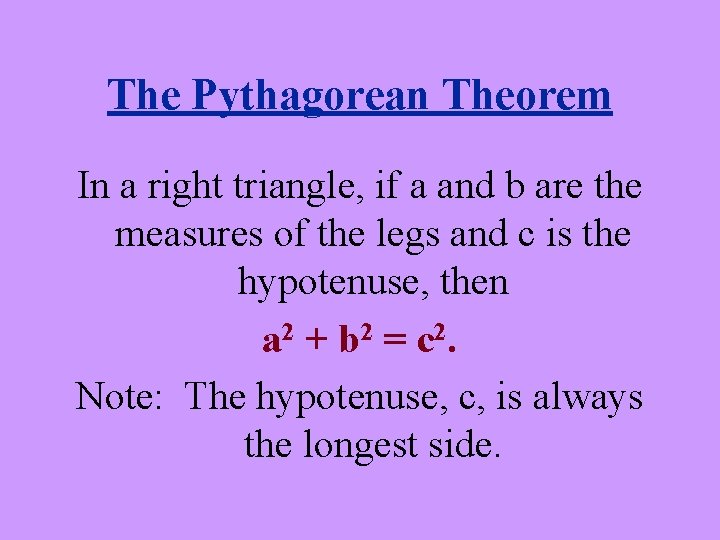 The Pythagorean Theorem In a right triangle, if a and b are the measures