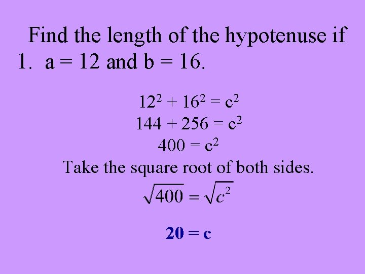 Find the length of the hypotenuse if 1. a = 12 and b =