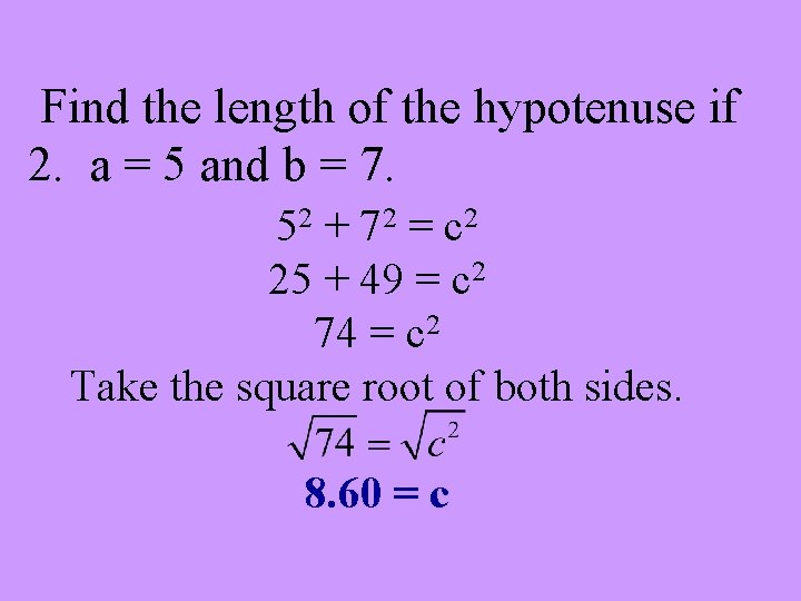 Find the length of the hypotenuse if 2. a = 5 and b =