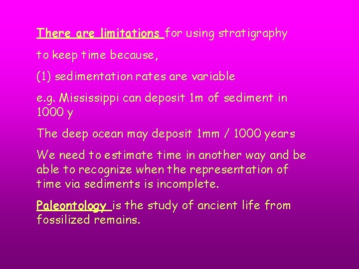 There are limitations for using stratigraphy to keep time because, (1) sedimentation rates are