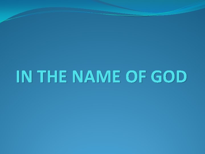 IN THE NAME OF GOD 