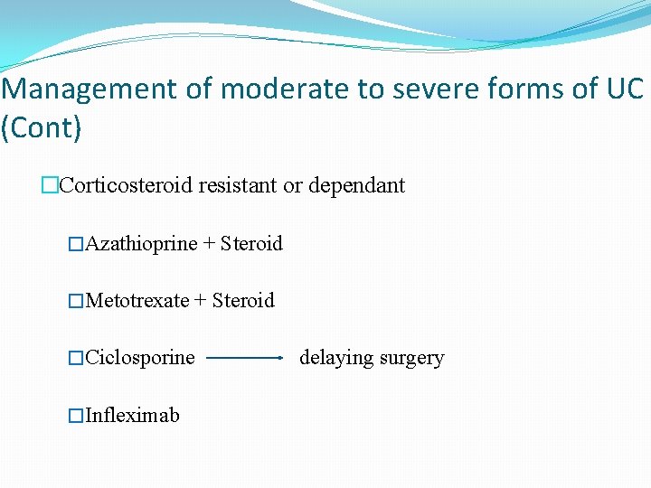 Management of moderate to severe forms of UC (Cont) �Corticosteroid resistant or dependant �Azathioprine