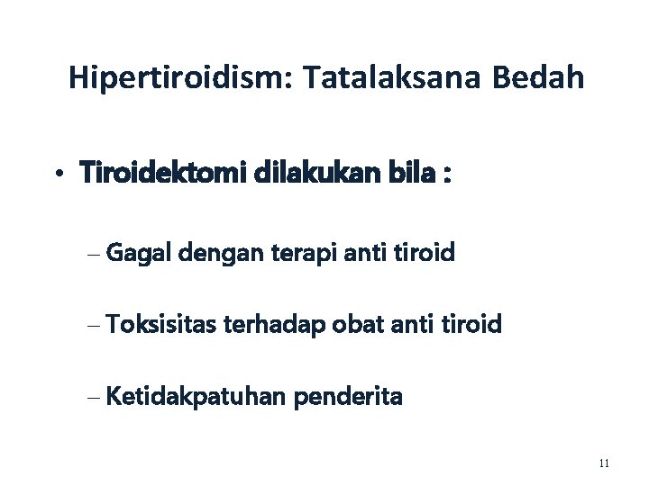 Hipertiroidism: Tatalaksana Bedah • Tiroidektomi dilakukan bila : – Gagal dengan terapi anti tiroid