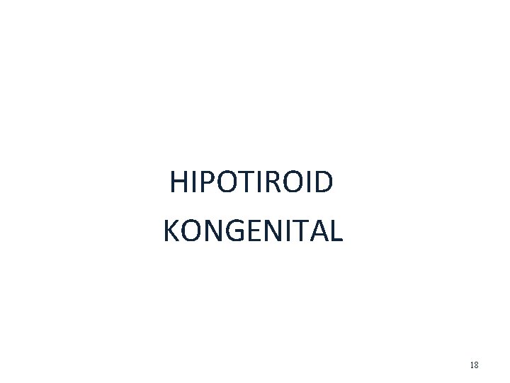 HIPOTIROID KONGENITAL 18 