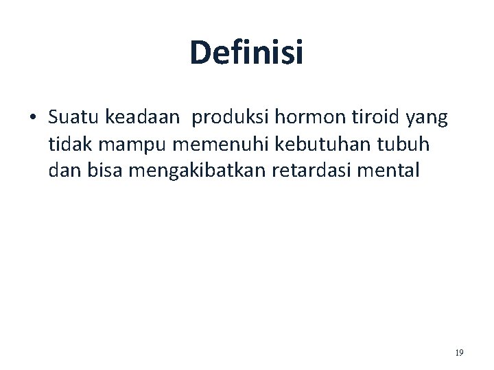 Definisi • Suatu keadaan produksi hormon tiroid yang tidak mampu memenuhi kebutuhan tubuh dan