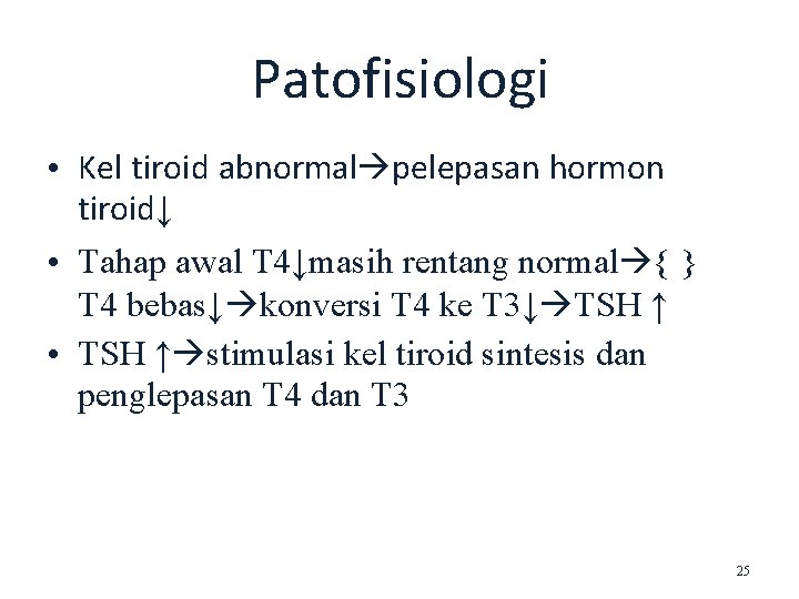 Patofisiologi • Kel tiroid abnormal pelepasan hormon tiroid↓ • Tahap awal T 4↓masih rentang