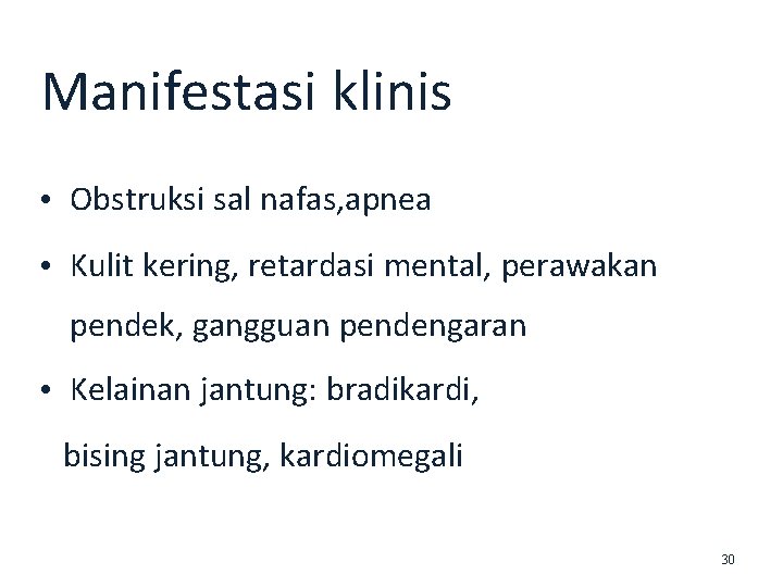 Manifestasi klinis • Obstruksi sal nafas, apnea • Kulit kering, retardasi mental, perawakan pendek,