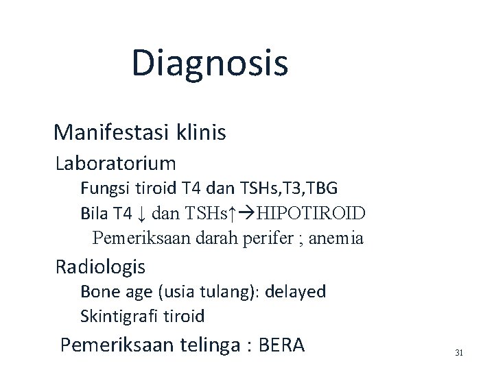 Diagnosis Manifestasi klinis Laboratorium Fungsi tiroid T 4 dan TSHs, T 3, TBG Bila