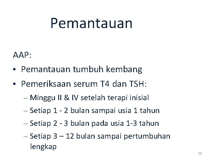 Pemantauan AAP: • Pemantauan tumbuh kembang • Pemeriksaan serum T 4 dan TSH: –