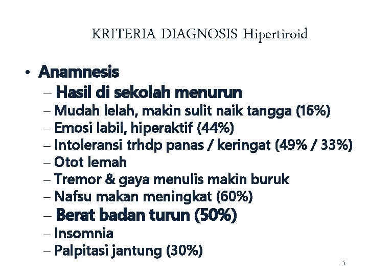 KRITERIA DIAGNOSIS Hipertiroid • Anamnesis – Hasil di sekolah menurun – Mudah lelah, makin
