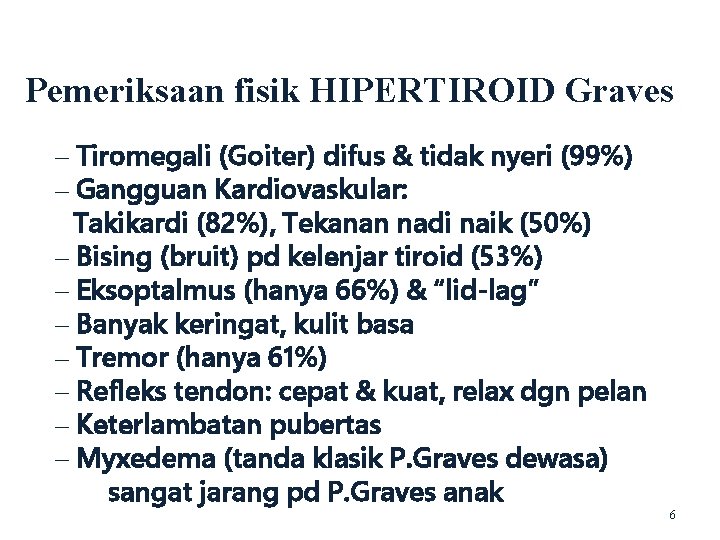 Pemeriksaan fisik HIPERTIROID Graves – Tiromegali (Goiter) difus & tidak nyeri (99%) – Gangguan