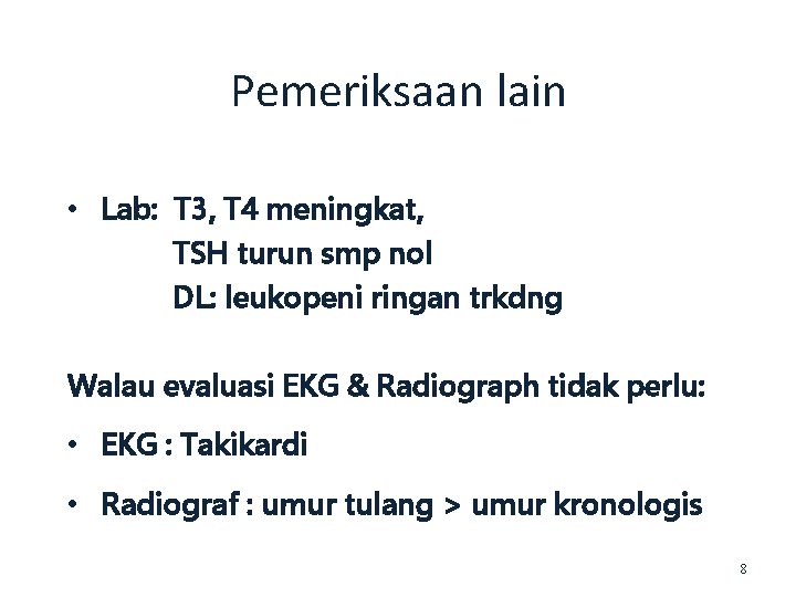 Pemeriksaan lain • Lab: T 3, T 4 meningkat, TSH turun smp nol DL: