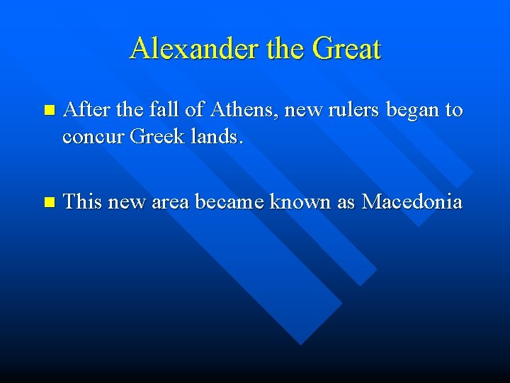 Alexander the Great n After the fall of Athens, new rulers began to concur