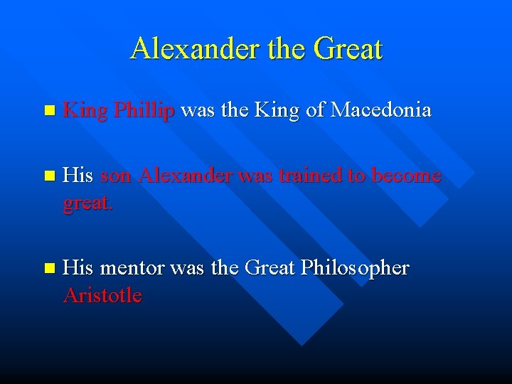 Alexander the Great n King Phillip was the King of Macedonia n His son
