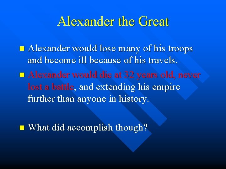 Alexander the Great Alexander would lose many of his troops and become ill because