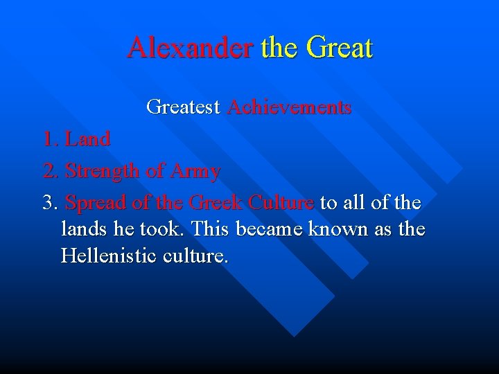 Alexander the Greatest Achievements 1. Land 2. Strength of Army 3. Spread of the