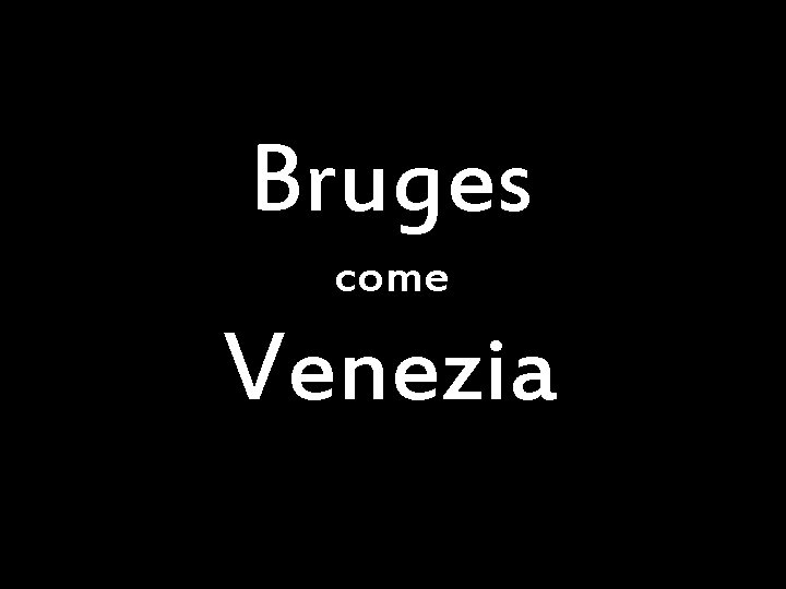Bruges come Venezia 