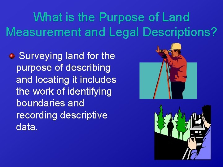 What is the Purpose of Land Measurement and Legal Descriptions? Surveying land for the