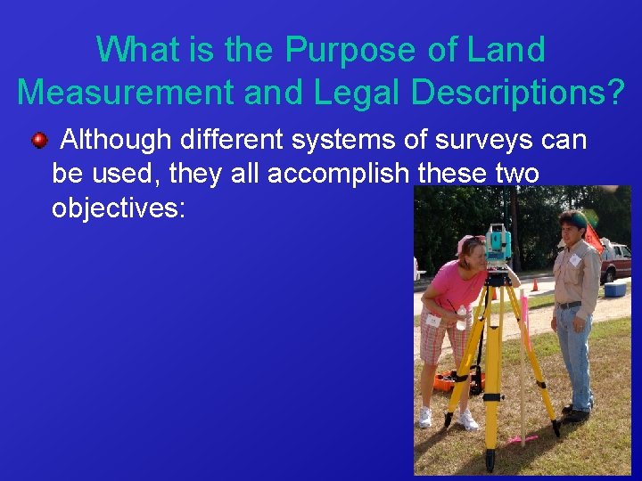 What is the Purpose of Land Measurement and Legal Descriptions? Although different systems of