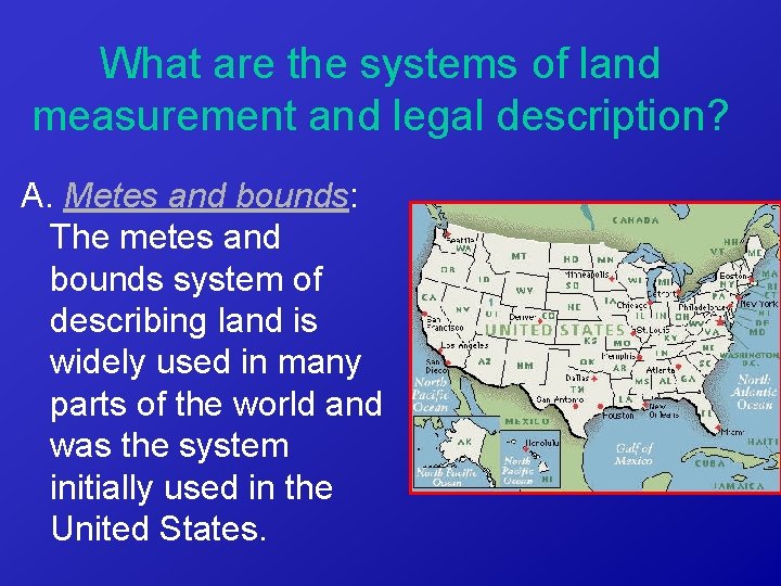 What are the systems of land measurement and legal description? A. Metes and bounds: