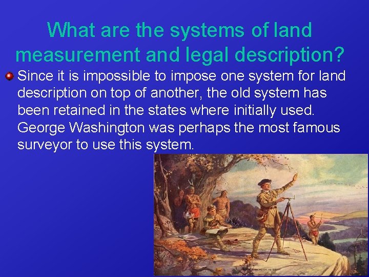 What are the systems of land measurement and legal description? Since it is impossible