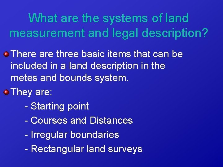 What are the systems of land measurement and legal description? There are three basic