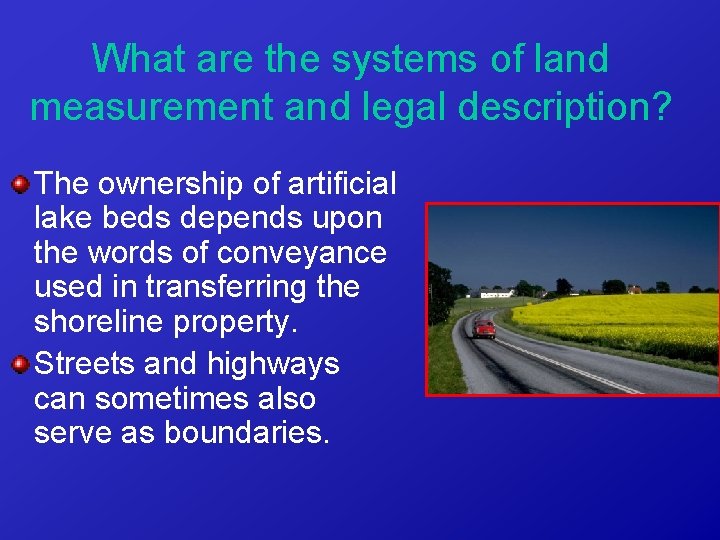 What are the systems of land measurement and legal description? The ownership of artificial