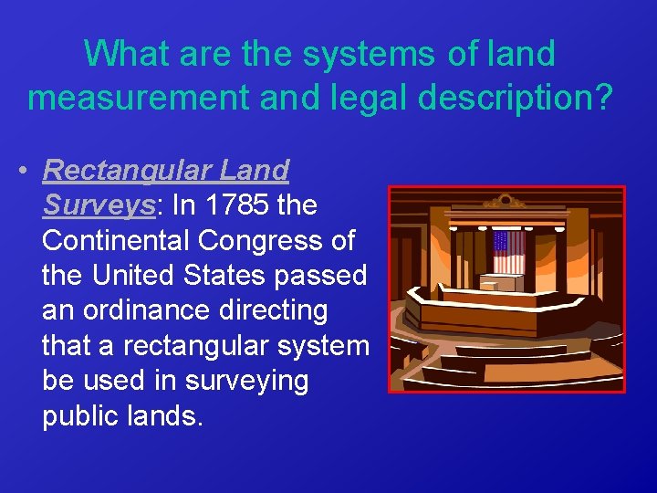 What are the systems of land measurement and legal description? • Rectangular Land Surveys: