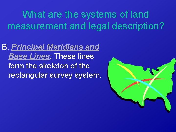 What are the systems of land measurement and legal description? B. Principal Meridians and
