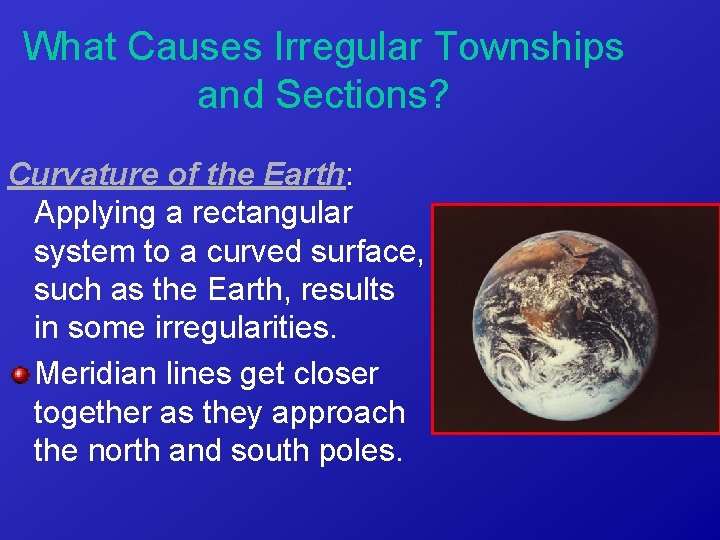 What Causes Irregular Townships and Sections? Curvature of the Earth: Applying a rectangular system