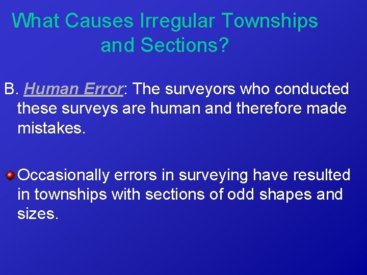 What Causes Irregular Townships and Sections? B. Human Error: The surveyors who conducted these